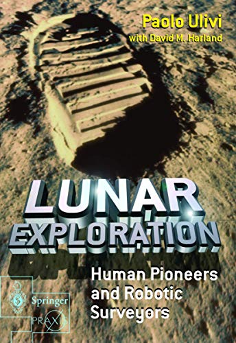 Stock image for Lunar Exploration: Human Pioneers and Robotic Surveyors (Springer Praxis Books) for sale by PAPER CAVALIER US