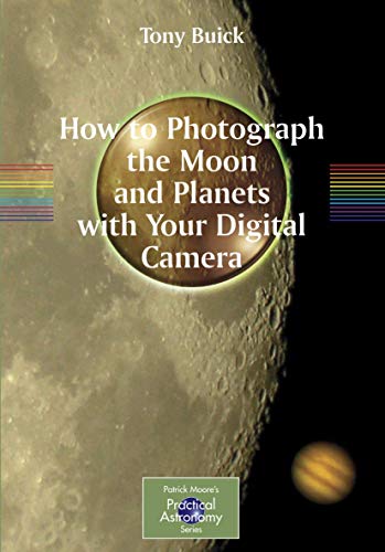 Beispielbild fr How to Photograph the Moon and Planets with Your Digital Camera (Patrick Moore's Practical Astronomy Series) zum Verkauf von AwesomeBooks