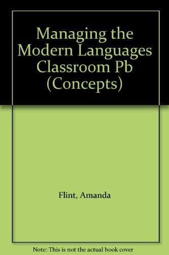 Managing the Modern Languages Classroom (Concepts Handbooks for Language Teachers) (9781852345099) by Flint, Amanda