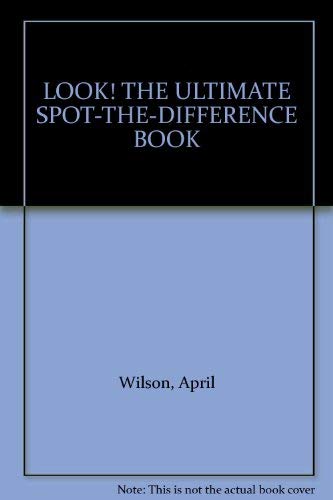 LOOK! THE ULTIMATE SPOT-THE-DIFFERENCE BOOK (9781852381301) by April Wilson