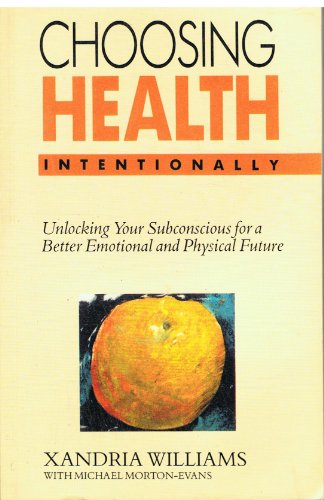 Stock image for Choosing Health Intentionally: Unlocking Your Subconscious for a Better Emotional and Physical Future for sale by GF Books, Inc.