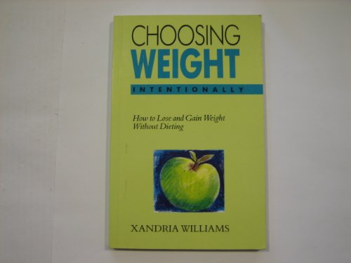 Imagen de archivo de Choosing Weight Intentionally: How to Lose and Gain Weight without Dieting a la venta por WorldofBooks