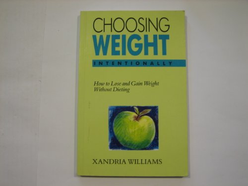 Stock image for Choosing Weight Intentionally: How to Lose and Gain Weight without Dieting for sale by Goldstone Books