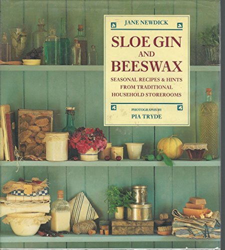 Beispielbild fr Sloe Gin and Beeswax: Seasonal Recipes and Hints from Traditional Household Storerooms zum Verkauf von Books of the Smoky Mountains