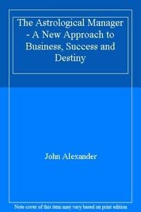 Beispielbild fr The Astrological Manager - A New Approach to Business, Success and Destiny zum Verkauf von WorldofBooks