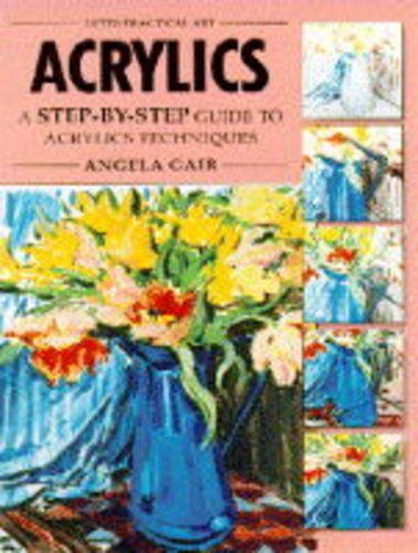 9781852384197: Acrylics: A Step-by-step Guide to Acrylic Techniques (Practical Arts S.)