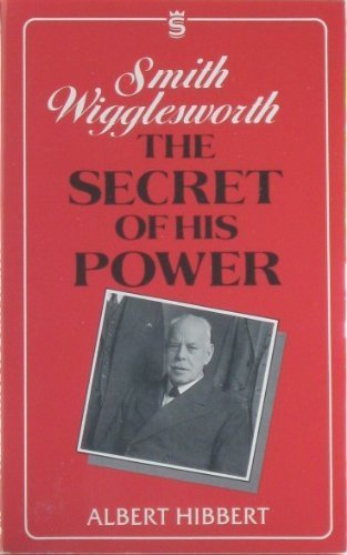 Beispielbild fr Smith Wigglesworth: The Secret of His Power zum Verkauf von WorldofBooks