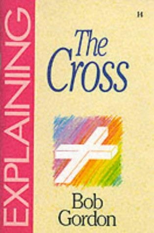 The Cross (The Explaining Series) (9781852400620) by Gordon, Bob
