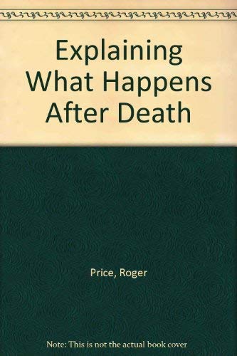 Explaining What Happens After Death (The Explaining Series) (9781852400811) by Price, Roger