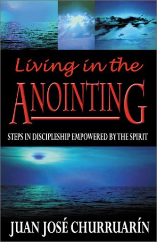 Imagen de archivo de Living in the Anointing: Steps in Discipleship Empowered by the Spirit a la venta por 4 THE WORLD RESOURCE DISTRIBUTORS