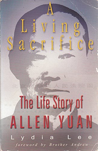 Stock image for A Living Sacrifice : The Biography of Allen Yuan for sale by Front Cover Books