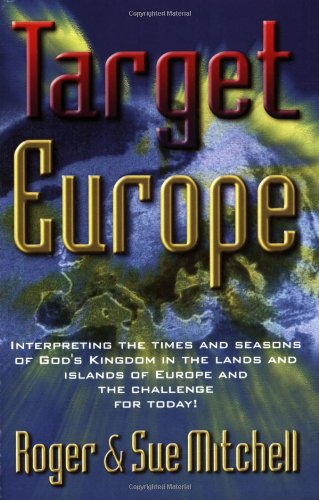 Stock image for Target Europe: Interpreting the Times and Seasons of God's Kingdom in the Lands and Islands of Europe and the Challenge for Today for sale by -OnTimeBooks-
