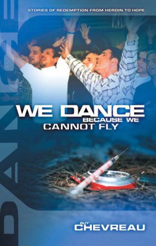 Beispielbild fr We Dance Because We Cannot Fly: Stories of Redemption from Heroin to Hope zum Verkauf von SecondSale
