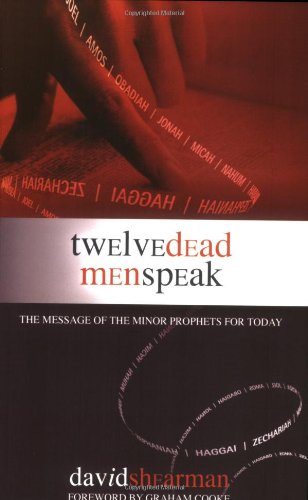 Stock image for 12 Dead Men Speak: Insight from the Minor Prophets for sale by ThriftBooks-Dallas