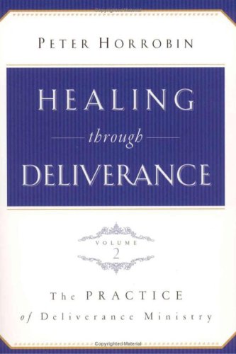 Healing Through Deliverance: Practice of Deliverance Ministry v. 2 (9781852403461) by Peter Horrobin