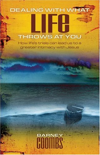 Stock image for Dealing with What Life Throws at You: How Life's Trials Can Lead Us to a Greater Intimacy with Jesus for sale by WorldofBooks