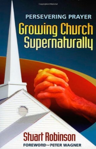 Beispielbild fr Persevering Prayer: Growing Church Supernaturally zum Verkauf von WorldofBooks