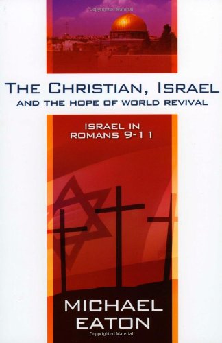 The Christian, Israel and the Hope of World Revival: Israel in Romans 9-11 (9781852404376) by Michael Eaton