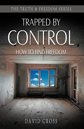 Trapped by Control: How to Find Freedom (Truth and Freedom) (9781852405014) by Cross, David