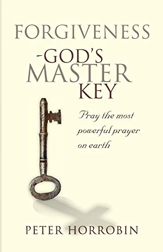 Forgiveness - God's Master Key: Pray The Most Powerful Prayer On Earth (Truth and Freedom) (9781852405021) by Horrobin, Peter