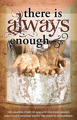 9781852405427: There is Always Enough: The Story of Rolland and Heidi Baker's Miraculous Ministry Among the Poor