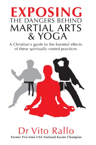 Stock image for Exposing the Dangers Behind Martial Arts and Yoga: A Christian's Guide to the Harmful Effects of These Spiritually Rooted Practices for sale by WorldofBooks