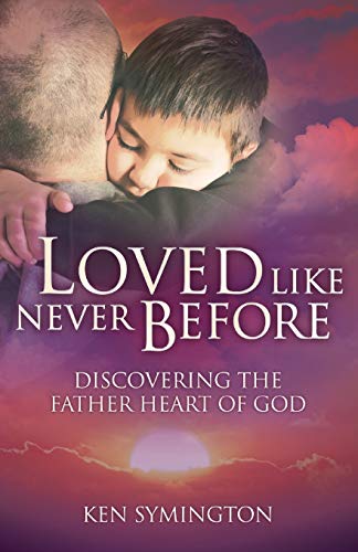 Stock image for Loved Like Never Before: Discovering the Father Heart of God for sale by BooksRun
