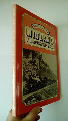 Midland Through the Peak: A Pictorial History of the Midland Railway Main Line Routesbetween Derby and Manchester (9781852410018) by J. B. Radford