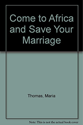 Beispielbild fr Come to Africa and Save Your Marriage (African Trilogy) zum Verkauf von medimops