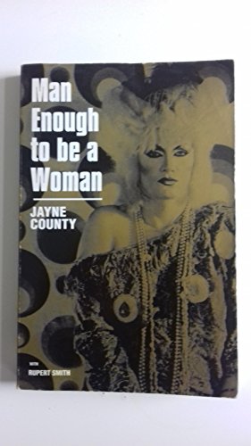Beispielbild fr MAN ENOUGH TO BE A WOMAN: THE AUTOBIOGRAPHY OF JAYNE COUNTY zum Verkauf von WONDERFUL BOOKS BY MAIL