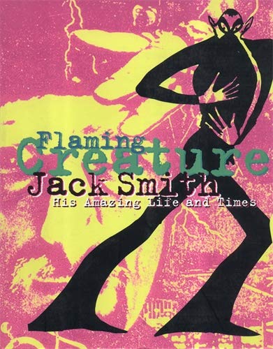 Imagen de archivo de Flaming Creature. The Life and Time of Jack Smith. Artist, Performer, Exotic Consultant. His Amazing Life and Times. a la venta por Antiquariat Willi Braunert