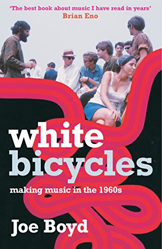 White Bicycles: Making Music in the 1960s - Boyd, Joe
