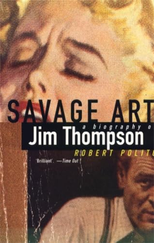 Imagen de archivo de Savage Art a Biography of Jim Thomspon a la venta por Ann Becker