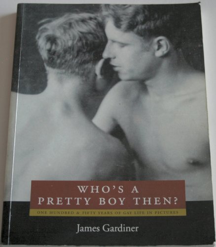 9781852425944: Who's a Pretty Boy Then?: One Hundred & Fifty Years of Gay Life in Pictures.