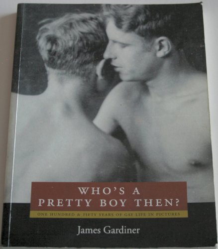 9781852425944: Who's a Pretty Boy, Then?: One Hundred and Fifty Years of Gay Life in Pictures