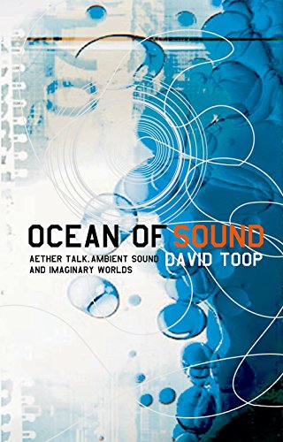 Stock image for Ocean of Sound: Aether Talk, Ambient Sound and Imaginary Worlds: Ambient sound and radical listening in the age of communication (Five Star Title) for sale by WorldofBooks