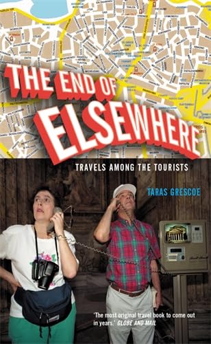Imagen de archivo de The End of Elsewhere : Travels among the Tourists a la venta por Better World Books