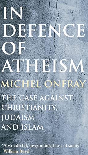Stock image for In Defence of Atheism: The Case Against Christianity, Judaism and Islam for sale by WorldofBooks
