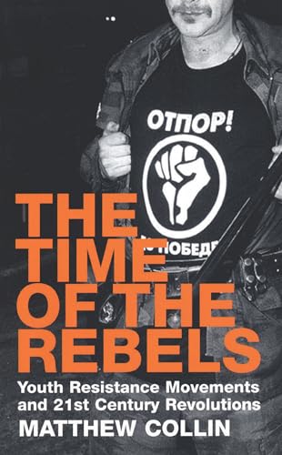 Stock image for The Time of the Rebels: Youth Resistance Movements and 21st Century Revolutions for sale by Wonder Book
