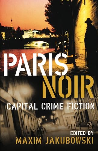 Paris Noir: Capital Crime Fiction - Maxim Jakubowski