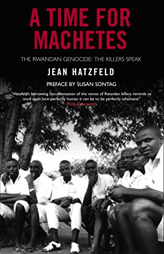 Stock image for A Time for Machetes: The Rwandan Genocide - The Killers Speak for sale by Harry Righton
