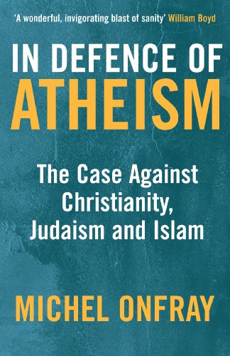 Beispielbild fr In Defence of Atheism: The Case Against Christianity, Judaism and Islam zum Verkauf von WorldofBooks