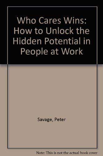 Stock image for Who Cares Wins: How to Unlock the Hidden Potential in People at Work for sale by WorldofBooks