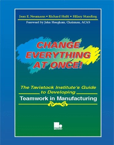 Beispielbild fr Change Everything at Once: The Tavistock Institute's Guide to Developing Teamwork in Manufacturing zum Verkauf von medimops