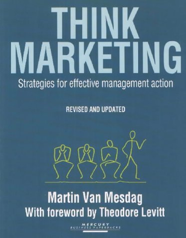 Think Marketing: Strategies for Effective Management Action (9781852520144) by Van Mesdag, Martin; Levitt