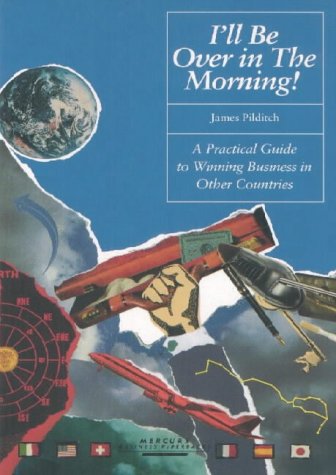 Stock image for I'll Be over in the Morning: A Practical Guide to Winning Business in Other Countries for sale by Books From California