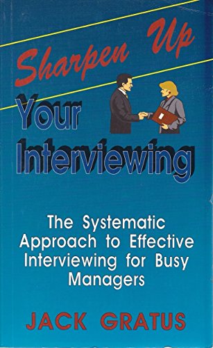 Stock image for Sharpen Up Your Interviewing: Systematic Approach to Effective Interviewing for Busy Managers: The Systematic Approach to Effective Interviewing for Busy Managers for sale by AwesomeBooks