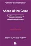 Ahead of the Game : Real-Life Experience Winning Competitive Advantage with Information Technology