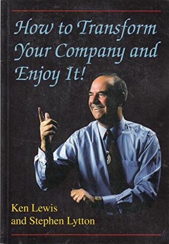 How to Transform Your Company and Enjoy It (9781852522223) by Lewis, Ken C. E.; Lytton, Stephen
