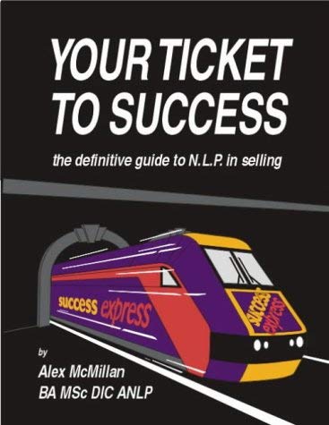 9781852522810: Your Ticket to Success: Definitive Guide to the World of NLP